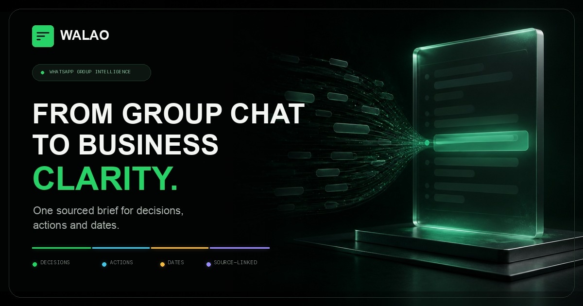 WALAO turns group chat into business clarity through sourced decisions, actions, and dates.